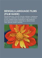 Bengali-language films (Film Guide) Pather Panchali, The Apu Trilogy, Devdas, Iti Mrinalini, Aparajito, Chirodini Tumi Je Amar, Uttara,1156765463,9781156765463