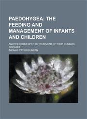 Paedohygea; And the Homoeopathic Treatment of Their Common Diseases,1150972602,9781150972607
