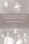 The Archaeology of Plural and Changing Identities Beyond Identification,0306486938,9780306486937