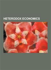 Heterodox Economics Austrian School, Anti-Capitalism, Evolutionary Economics, Social Credit, Socialist Economics, Marxian Economics, Islam,1230624775,9781230624778