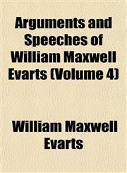 Arguments and Speeches of William Maxwell Evarts (Volume 4),1153289598,9781153289597
