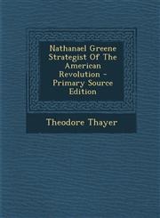 Nathanael Greene Strategist of the American Revolution - Primary Source Edition,1295455536,9781295455539