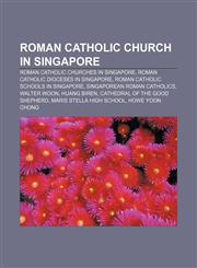 Roman Catholic Church in Singapore Roman Catholic churches in Singapore, Roman Catholic dioceses in Singapore,1155973666,9781155973661