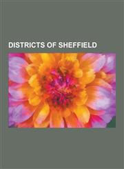 Districts of Sheffield Upper Derwent Valley, Sheffield City Centre, Handsworth, South Yorkshire, Malin Bridge, Owlerton, Wadsley, Burngreave,,1230565906,9781230565903