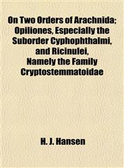 On Two Orders of Arachnida; Opiliones, Especially the Suborder Cyphophthalmi, and Ricinulei, Namely the Family Cryptostemmatoidae,1154804208,9781154804201