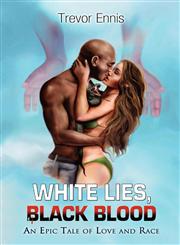 White Lies, Black Blood An Epic Tale of Love and Race,0578110644,9780578110646