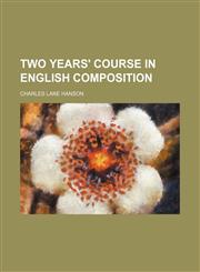 Two years' course in English composition,1151268755,9781151268754