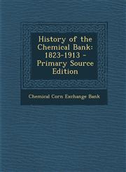 History of the Chemical Bank 1823-1913 - Primary Source Edition,1295839458,9781295839452