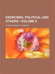 Exercises, Political and Others (Volume 6),1235730417,9781235730412
