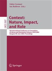 Information Context Nature, Impact, and Role : 5th International Conference on Conceptions of Library and Information Sciences, CoLIS 2005, Glasgow, UK, June 4-8, 2005 Proceedings,3540261788,9783540261780