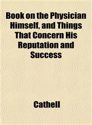 Book on the Physician Himself, and Things That Concern His Reputation and Success,1153305313,9781153305310