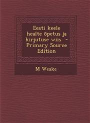 Eesti Keele Healte Opetus Ja Kirjutuse Wiis - Primary Source Edition,129349514X,9781293495148