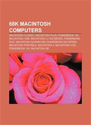 68k Macintosh computers Macintosh Classic, Macintosh Plus, PowerBook 100, Macintosh 128K, Macintosh LC 500 series, PowerBook Duo,1155310950,9781155310954