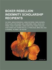 Boxer Rebellion Indemnity Scholarship Recipients Hu Shih, Qian Zhongshu, Liang Sicheng, Qian Xuesen, Sun Li-Jen, Chih-Kung Jen, Chen Ning Yang, Hsue-,1155518365,9781155518367