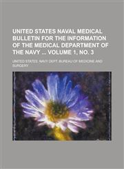 United States Naval Medical Bulletin for the Information of the Medical Department of the Navy Volume 1, No. 3,1234206269,9781234206260
