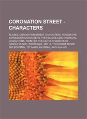 Coronation Street - Characters Aliases, Coronation Street characters, Pardon the Expression characters, The Feature Length Special characters, Turn out the Lights characters, Carole Munro, Disco Dave, Mel Hutchwright, Dickie the Boatman, 1st Ambulanceman,1234822725,9781234822729