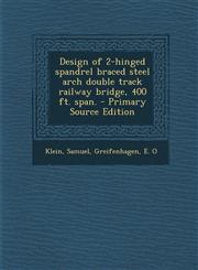 Design of 2-hinged spandrel braced steel arch double track railway bridge, 400 ft. span. - Primary Source Edition,1294933213,9781294933212