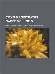 Cox's Magistrates Cases Volume 5,1230038035,9781230038032