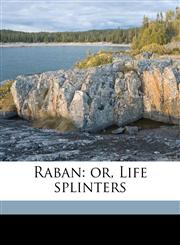Raban or, Life splinters,1177777967,9781177777964