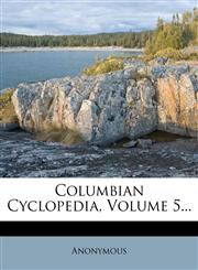 Columbian Cyclopedia, Volume 5...,1271995980,9781271995981