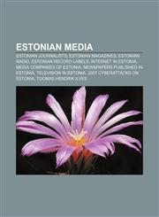 Estonian media Estonian journalists, Estonian magazines, Estonian radio, Estonian record labels, Internet in Estonia,1157371310,9781157371311