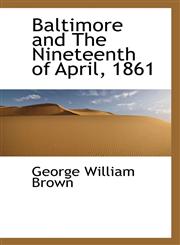 Baltimore and The Nineteenth of April, 1861,111305574X,9781113055743