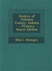 History of Johnson County, Indiana - Primary Source Edition,1295794896,9781295794898