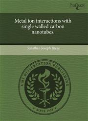 Metal ion interactions with single walled carbon nanotubes.,1243616504,9781243616500