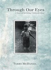 Through Our Eyes A Story of Surviving Childhood Abuse,1449724809,9781449724801