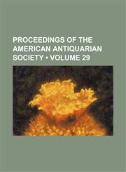 Proceedings of the American Antiquarian Society (Volume 29),1235190943,9781235190940