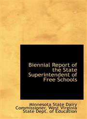 Biennial Report of the State Superintendent of Free Schools,111021751X,9781110217519