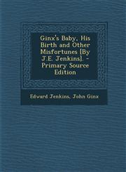 Ginx's Baby, His Birth and Other Misfortunes [By J.E. Jenkins]. - Primary Source Edition,1287560938,9781287560937