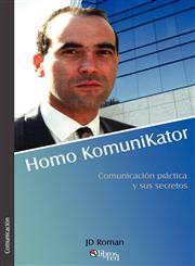 Homo Komunikator. Comunicacisn Practica y Sus Secretos,1597541001,9781597541008