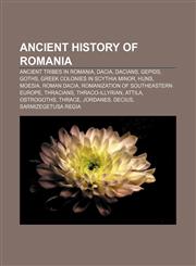 Ancient history of Romania Ancient tribes in Romania, Dacia, Dacians, Gepids, Goths, Greek colonies in Scythia Minor, Huns, Moesia,1157648347,9781157648345