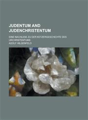 Judentum and Judenchristentum; Eine Nachlese zu der Ketzergeschichte des Urchristentums,1234177056,9781234177058