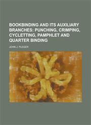 Bookbinding and Its Auxiliary Branches,1234371065,9781234371067