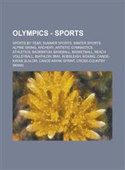 Olympics - Sports Sports by Year, Summer Sports, Winter Sports, Alpine Skiing, Archery, Artistic Gymnastics, Athletics, Badminton, Baseball, Basketball, Beach Volleyball, Biathlon, BMX, Bobsleigh, Boxing, Canoe-Kayak Slalom,123474435X,9781234744359