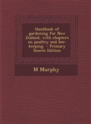 Handbook of Gardening for New Zealand, with Chapters on Poultry and Bee-Keeping - Primary Source Edition,1294789813,9781294789819