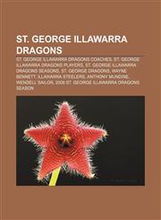 St. George Illawarra Dragons St. George Illawarra Dragons coaches, St. George Illawarra Dragons players, St. George Illawarra Dragons seasons,1156014239,9781156014233