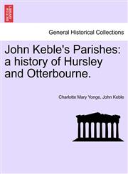 John Keble's Parishes a history of Hursley and Otterbourne.,1241110166,9781241110161