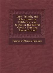 Life, Travels, and Adventures in California, and Scenes in the Pacific Ocean - Primary Source Edition,129544559X,9781295445592
