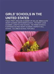 Girls' schools in the United States Public Prep, Ursuline Academy of Dallas, Immaculate Heart Academy, Bryn Mawr School,1157101437,9781157101437