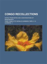 Congo Recollections; Edited from Notes and Conversations of Missionaries,1230059962,9781230059969