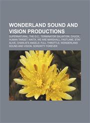 Wonderland Sound and Vision productions Supernatural, The O.C., Terminator Salvation, Chuck, Human Target, Nikita, We Are Marshall, Fastlane,1155872282,9781155872285