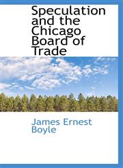 Speculation and the Chicago Board of Trade,1103791583,9781103791583