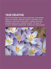 1629 deaths Piet Pieterszoon Hein, Paolo Agostino, John Speed, Abbas I of Persia, Gérard Thibault d'Anvers, Jean Gordon, Countess of Bothwell,1155509463,9781155509464