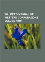 Walker's manual of Western corporations Volume 1910,1130672689,9781130672688