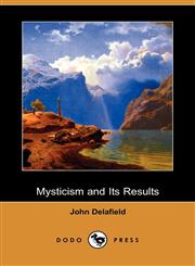 Mysticism and Its Results (Dodo Press),1409960072,9781409960072