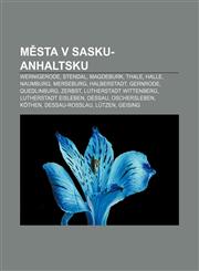 Města v Sasku-Anhaltsku Wernigerode, Stendal, Magdeburk, Thale, Halle, Naumburg, Merseburg, Halberstadt, Gernrode, Quedlinburg, Zerbst,1232867896,9781232867890