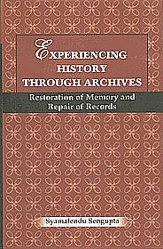 Experiencing History Through Archives Restoration of Memory and Repair of Records 1st Published,8121510619,9788121510615
